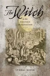 Book cover of The Witch in the Western Imagination by Lyndal Roper