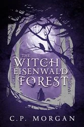 Book cover of The Witch of Eisenwald Forest by C.P. Morgan