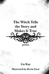 Book cover of The Witch Tells the Story and Makes It True by Liz Kay