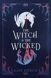 Book cover of The Witch & the Wicked by Kade Patrick