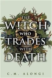 Book cover of The Witch who Trades with Death by C.M. Alongi