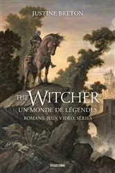 Book cover of The Witcher, un monde de légendes : romans, jeux vidéo, séries by Justine Breton
