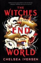Book cover of The Witches at the End of the World by Chelsea Iversen