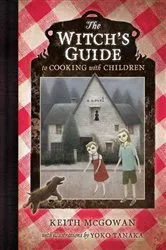 Book cover of The Witch's Guide to Cooking with Children by Keith McGowan