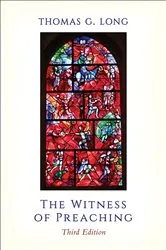 Book cover of The Witness of Preaching, Third Edition by Thomas G. Long