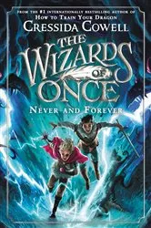 Book cover of The Wizards of Once: Never and Forever by Cressida Cowell