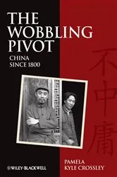 Book cover of The Wobbling Pivot, China since 1800 by Pamela Kyle Crossley