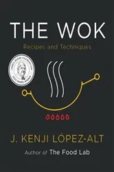 Book cover of The Wok: Recipes and Techniques by J. Kenji López-Alt
