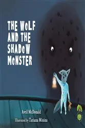 Book cover of The Wolf and the Shadow Monster by Avril McDonald