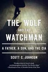 Book cover of The Wolf and the Watchman: A Father, a Son, and the CIA by Scott C. Johnson