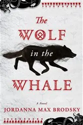 Book cover of The Wolf in the Whale by Jordanna Max Brodsky