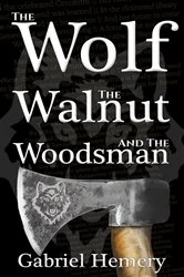Book cover of The Wolf, The Walnut and the Woodsman by Gabriel Hemery