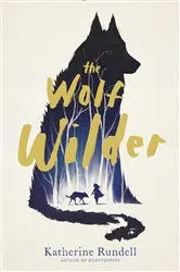 Book cover of The Wolf Wilder by Katherine Rundell
