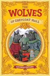 Book cover of The Wolves of Greycoat Hall by Lucinda Gifford