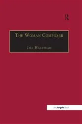 Book cover of The Woman Composer by Jill Halstead