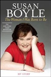 Book cover of The Woman I Was Born to Be by Susan Boyle