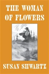Book cover of The Woman of Flowers by Susan Shwartz