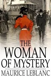 Book cover of The Woman of Mystery by Maurice Leblanc