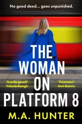 Book cover of The Woman on Platform 8 by M A Hunter