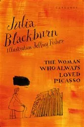 Book cover of The Woman Who Always Loved Picasso by Julia Blackburn