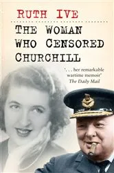 Book cover of The Woman Who Censored Churchill by Ruth Ive