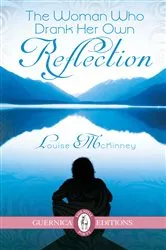 Book cover of The Woman Who Drank Her Reflection by Louise McKinney