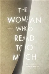 Book cover of The Woman Who Read Too Much by Bahiyyih Nakhjavani