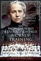 Book cover of The Woman Who Revolutionised Nurses' Training by Judith Vallely