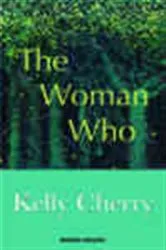 Book cover of The Woman Who by Kelly Cherry
