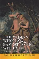 Book cover of The Woman Whom Thou Gavest to Be with Me by Daniel Gbenga Davidson
