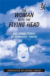 Book cover of The Woman with the Flying Head and Other Stories by Kurahashi Yumiko