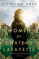 Book cover of The Women of Chateau Lafayette by Stephanie Dray