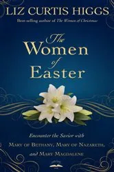 Book cover of The Women of Easter by Liz Curtis Higgs