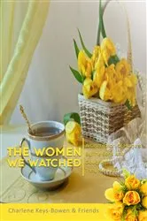 Book cover of The Women We Watched by Charlene Keys-Bowen