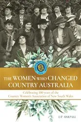 Book cover of The Women Who Changed Country Australia by Liz Harfull