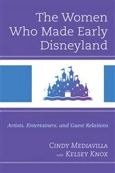 Book cover of The Women Who Made Early Disneyland by Cindy Mediavilla