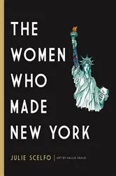 Book cover of The Women Who Made New York by Julie Scelfo