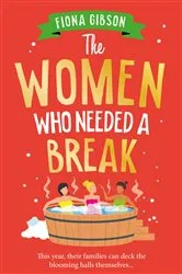 Book cover of The Women Who Needed a Break by Fiona Gibson