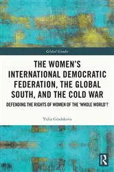 Book cover of The Women’s International Democratic Federation, the Global South and the Cold War by Yulia Gradskova