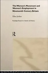 Book cover of The Women's Movement and Women's Employment in Nineteenth Century Britain by Ellen Jordan