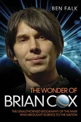 Book cover of The Wonder Of Brian Cox - The Unauthorised Biography Of The Man Who Brought Science To The Nation by Unknown