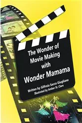 Book cover of The Wonder of Movie Making with Wonder Mamama by Gilfroia Sacco Giugliano