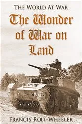 Book cover of The Wonder of War on Land by Francis-Rolt Wheeler