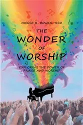 Book cover of The Wonder of Worship: Exploring the Power of Praise and Worship by Nicole R. Bowen Th.D.