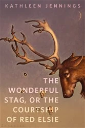Book cover of The Wonderful Stag, or The Courtship of Red Elsie by Kathleen Jennings