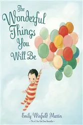 Book cover of The Wonderful Things You Will Be by Emily Winfield Martin