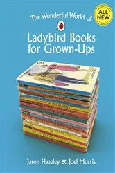 Book cover of The Wonderful World of Ladybird Books for Grown-Ups by Jason Hazeley