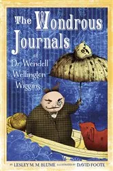 Book cover of The Wondrous Journals of Dr. Wendell Wellington Wiggins by Lesley M. M. Blume