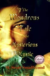 Book cover of The Wondrous Tale of the Mysterious Mystic by M. Scott Smallwood