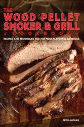 Book cover of The Wood Pellet Smoker & Grill Cookbook by Peter Jautaikis